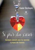 Si près du coeur: Quelques conseils pour les hommes à propos des femmes B0BSP799D9 Book Cover
