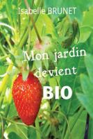Mon jardin devient bio: comment passer d'un jardinage conventionnel � un jardinage biologique ? 1514666723 Book Cover