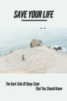Save Your Life: The Dark Side Of Deep State That You Should Know: The Fact Of Deep State B096ZXT2B4 Book Cover