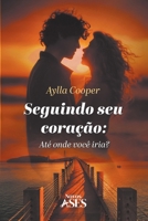Seguindo seu coração: até onde você iria? (Portuguese Edition) 6554286721 Book Cover