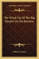 The Wind-Up Of The Big Meetin' On No Bus'ness 054846412X Book Cover