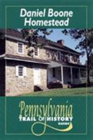 Daniel Boone Homestead: Pennsylvania Trail of History Guide 0811727327 Book Cover