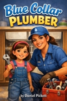Blue Collar Plumber (Blue Collar Kids Series) B0GVZBLMKN Book Cover