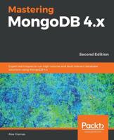 Mastering MongoDB 4.x: Expert techniques to run high-volume and fault-tolerant database solutions using MongoDB 4.x, 2nd Edition 1789617871 Book Cover