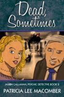Dead, Sometimes: Jason Callahan, Psychic Detective Book 2 1949914917 Book Cover