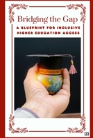 Bridging the Gap: A Blueprint for Inclusive Higher Education Access B0CTLJGFBH Book Cover