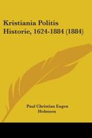 Kristiania Politis Historie, 1624-1884 (1884) 1104137313 Book Cover