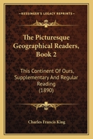 The Picturesque Geographical Readers, Book 2: This Continent Of Ours, Supplementary And Regular Reading 1165158078 Book Cover