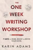 The One Week Writing Workshop: 7 Days to Spark, Boost or Revive Your Novel (Author in Your Corner) 1896711243 Book Cover