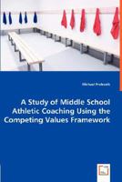 A Study of Middle School Athletic Coaching Using the Competing Values Framework 3836482304 Book Cover