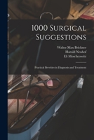 1000 Surgical Suggestions: Practical Brevities in Diagnosis and Treatment 1015179371 Book Cover