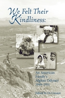 We Felt Their Kindliness: An American Family's Afghan Odyssey, 1949-1951 0991434412 Book Cover