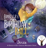 Brielle's Birthday Ball: A Dance-It-Out Creative Movement Story for Young Movers 1955555001 Book Cover