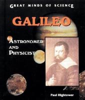 Galileo: Astronomer and Physicist (Great Minds of Science) 0894907875 Book Cover