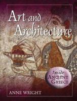 Art And Architecture (Inside Ancient Greece) 0765681307 Book Cover