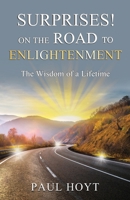Surprises on the Road to Enlightenment: The Wisdom of a Lifetime 0983275734 Book Cover
