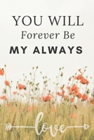 You Will Forever Be My Always Notebook Gift Idea: Lined Paper Notebook / Journal Gift, Diary, 100 Pages, 6x9, Soft Cover, Matte Finish B083XTHJ7P Book Cover