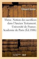 Thèse. Notion des sacrifices dans l'Ancien Testament. Université de France. Academie de Paris 2019990792 Book Cover