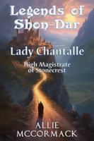 Legends of Shon-Dar: Lady Chantalle: High Magistrate of Stonecrest 1955716323 Book Cover