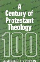 A Century of Protestant Theology (Century of) 0664243460 Book Cover
