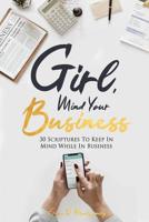 Girl, Mind Your Business: 30 Scriptures to Keep in Mind While in Business 1090254156 Book Cover