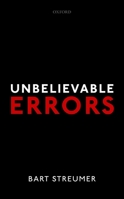 Unbelievable Errors: An Error Theory about All Normative Judgements 0198785895 Book Cover