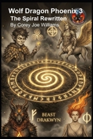 Wolf Dragon Phoenix 3 The Spiral Rewritten B0G6M5QSY3 Book Cover