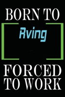Born to Rving Forced to Work: Notebook Journal for Hobbies and Sports Lovers as Birthday Gift, Awesome For girls and women, 6x9 inches 110 Blank Lined pages 1653468432 Book Cover