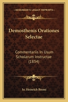 Demosthenis Orationes Selectae: Commentariis in Usum Scholarum Instructae (1834) 1161011420 Book Cover