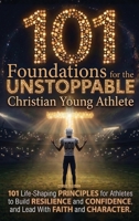 101 Foundations for the Unstoppable Christian Young Athlete 1956493611 Book Cover