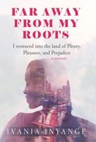 Faraway from My Roots: I Ventured into : the Land of Plenty, Pleasure and Prejudice 1669818608 Book Cover