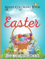 Adults Easter egg Coloring Book: Easter Eggs Coloring Book: Unique And Great Big Easter Egg Adult Coloring Book With Fun, Easy, And Relaxing Designs B08XZQ9DK1 Book Cover