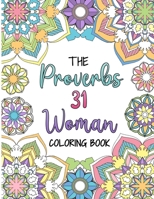 The Proverbs 31 Woman Coloring Book: A Christian Coloring Book for Adult Women and Teen Girls - Featuring 31 Characteristics of a Virtuous Woman on Intricate Mandala Style Designs 170951244X Book Cover