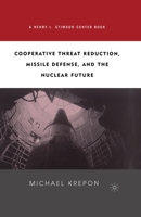 Cooperative Threat Reduction, Missile Defense and the Nuclear Future 1349388068 Book Cover