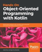 Hands-On Object-Oriented Programming with Kotlin: Build robust software with reusable code using OOP principles and design patterns in Kotlin 1789617723 Book Cover