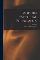 Modern Psychical Phenomena: Recent Researches And Speculations 1508811261 Book Cover