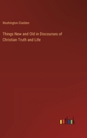 Things New and Old in Discourses of Christian Truth and Life 3385351162 Book Cover