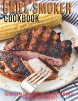 Grill Smoker Cookbook: Recipes and Techniques For the Most Flavorful and Delicious Barbecue B08S2T1J4R Book Cover