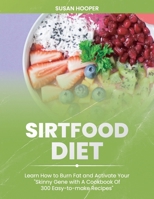Sirtfood Diet: Learn How To Burn Fat and Activate Your Skinny Gene with A Cookbook Of 300 Easy-To-Make Recipes Includes a 3 weeks meal plan to start losing weight straight away 1801560765 Book Cover