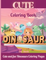 Cute Dinosaurs Coloring Book: Amazing Dinosaur Coloring Book For Kids ages2-4,4-8 with funny and big ilustrations. 1008992585 Book Cover