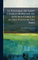 Le Pastoral De Saint Charles BorromÃ(c) Ou Avis Aux Curez Et Autres Pasteurs Des Ã mes (French Edition) 1024639274 Book Cover