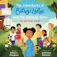 The Adventures of Bitsy LaRue and the Daffodil Crew: The Daffodil Divide B0B28KRJSR Book Cover