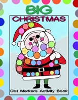 Big Christmas Dot Markers Activity Book: Big Guided Dots | Preschool Kindergarten Activities | Do a Dot Page a Day | Christmas Gift for Kids B08NWWKHB7 Book Cover