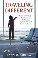 Traveling Different: Vacation Strategies for Parents of the Anxious, the Inflexible, and the Neurodiverse 1538168669 Book Cover