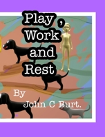 Play, Work and Rest. 0464419433 Book Cover