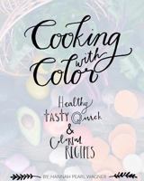 Cooking with Color: Healthy, tasty, quick and colorful recipes. 1532892861 Book Cover