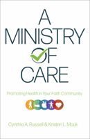 A Ministry of Care: Promoting Health in Your Faith Community 0834137623 Book Cover