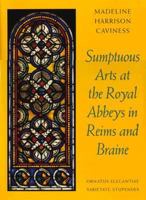 Sumptuous Arts at the Royal Abbeys in Reims and Braine: Ornatus Elegantiae, Varietate Stupendes 0691040583 Book Cover