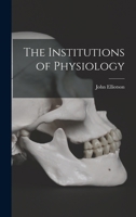 The Institutions of Physiology 1018356444 Book Cover