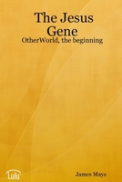 The Jesus Gene - Otherworld, the Beginning 1847288316 Book Cover